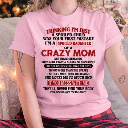 April Mom - I Am Spoiled Daughter Of A Crazy Mom - Gift for Daughter From Mom - XUAN04 (SKU-TMD-SPOILED-04)