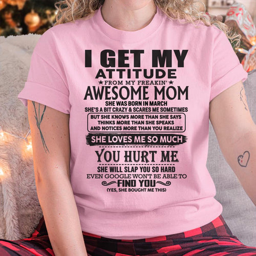 March - Thanks Mom - I GET MY ATTITUDE FROM MY FREAKIN' AWESOME MOM - Gift for Son and Daughter From Mom - XUAN03 March (SKU-TMD-03)