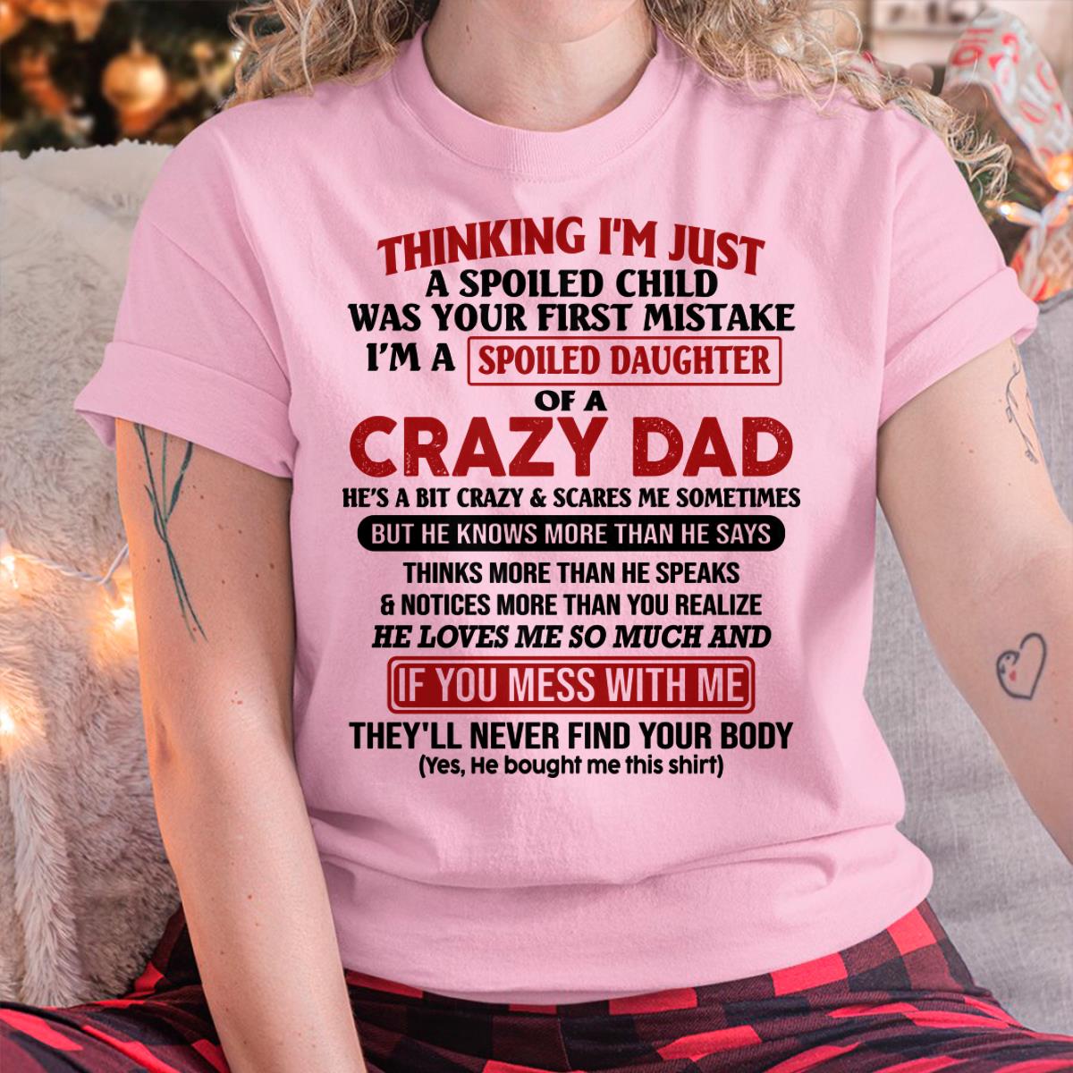 I Am Spoiled Daughter Of A Crazy Dad - Gift for Daughter From Dad - XUAN00 (SKU-TDD-SPOILED-00)