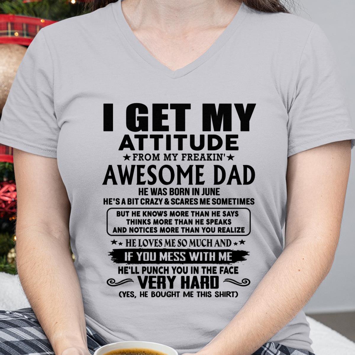June - Thanks Dad - I GET MY ATTITUDE FROM MY FREAKIN' AWESOME DAD - Gift for Son and Daughter From Dad - KATE06 (SKU-TDD-CU-06) June