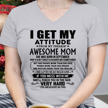 September Mom - I GET MY ATTITUDE FROM MY FREAKIN' AWESOME MOM - Gift for Son and Daughter From Mom - XUAN09 (SKU-TMD-CU-09)