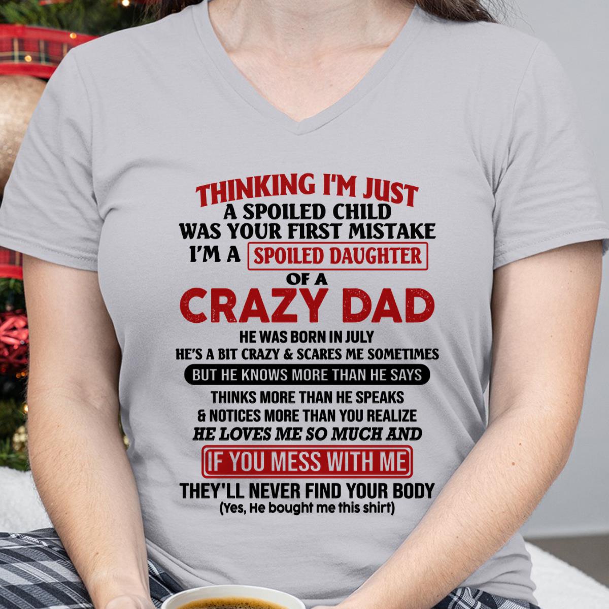 July - I Am Spoiled Daughter Of A Crazy Dad - Gift for Daughter From Dad - KATE07 (SKU-TDD-SPOILED-07)