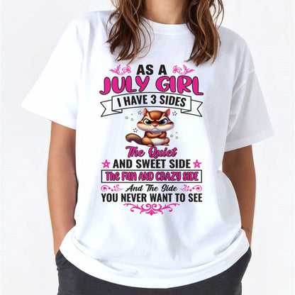 As A July Girl I Have 3 Sides - T Shirt For Woman - XUAN07 (SKU09-37-07)