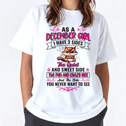 As A December Girl I Have 3 Sides - T Shirt For Woman - XUAN12 (SKU09-37-12)